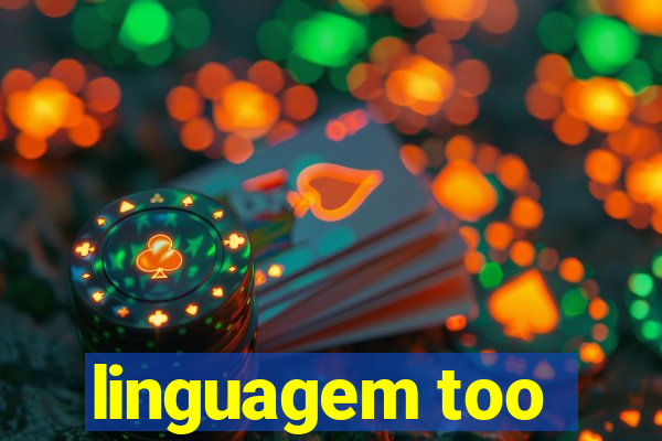 linguagem too